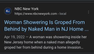 Woman Showering Is Groped From Behind by Naked Man in NJ Home Invasion: Cops